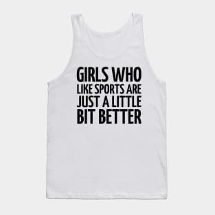 girls who like sports are just a little bit better Tank Top